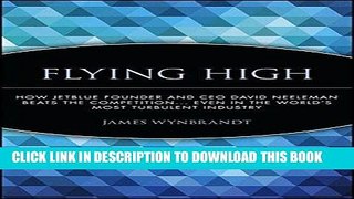 [Free Read] Flying High: How JetBlue Founder and CEO David Neeleman Beats the Competition... Even