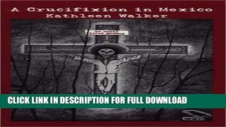 Read Now A Crucifixion in Mexico Download Online