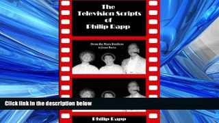FREE DOWNLOAD  The Television Scripts of Philip Rapp: From the Marx Brothers to Joan Davis  FREE
