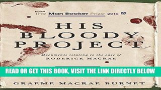 [EBOOK] DOWNLOAD His Bloody Project: Documents Relating to the Case of Roderick Macrae (Man Booker