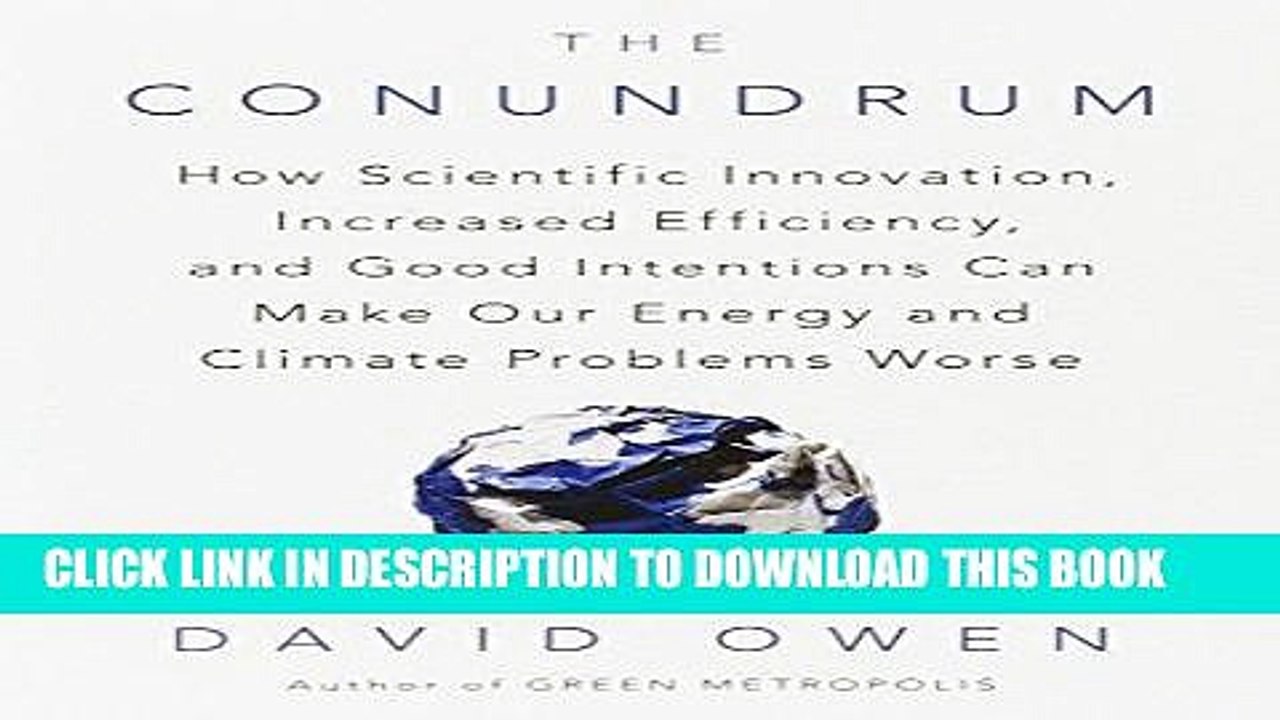 Read Now The Conundrum: How Scientific Innovation, Increased Efficiency, and Good Intentions Can