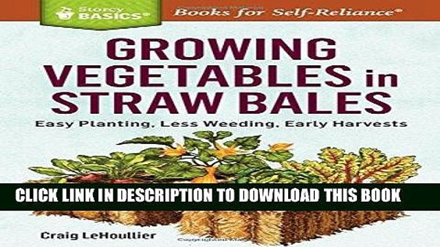 Read Now Growing Vegetables in Straw Bales: Easy Planting, Less Weeding, Early Harvests. A Storey
