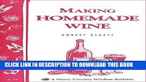 Read Now Making Homemade Wine: Storey s Country Wisdom Bulletin A-75 (Storey Country Wisdom