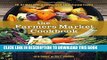 Read Now The Farmers Market Cookbook: The Ultimate Guide to Enjoying Fresh, Local, Seasonal