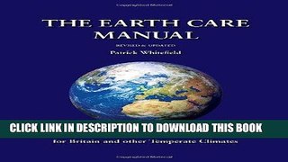 Read Now The Earth Care Manual: A Permaculture Handbook for Britain and Other Temperate Climates