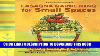 Read Now Lasagna Gardening for Small Spaces: A Layering System for Big Results in Small Gardens