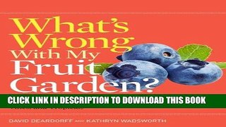 Read Now What s Wrong With My Fruit Garden?: 100% Organic Solutions for Berries, Trees, Nuts,