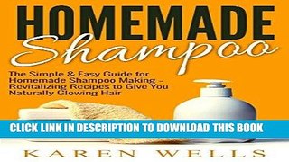 [Read] Ebook Homemade Shampoo: The Simple   Easy Guide for Homemade Shampoo Making - Revitalizing