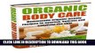 [Read] Ebook Organic Body Care: Homemade Organic Beauty To Nourish, Hydrate And Exfoliate The Skin