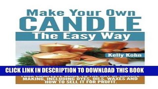 [Read] Ebook Make Your Own Candle the Easy Way: Your Complete Guide to the Art of Candle Making,