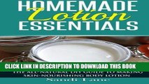 [Read] Ebook Homemade Lotion Essentials: The All-Natural DIY Guide to Making Skin-Nourishing Body