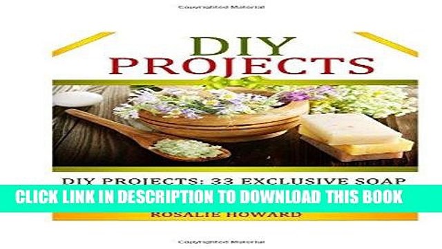 [Read] Ebook DIY Projects: 33 Exclusive Soap Making Ideas! Creativity Is In Your Hands (DIY