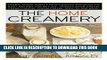 Read Now The Home Creamery: Make Your Own Fresh Dairy Products; Easy Recipes for Butter, Yogurt,