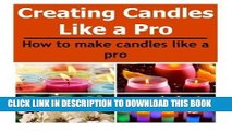 [Read] PDF Candles:  Creating Candles Like a Pro: How to Make Candles Like a Pro: (Candles -