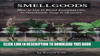 [Read] Ebook Smellgoods: How to Use   Blend Essential Oils in Handmade Soap   Skincare New Version