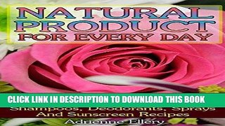 [Read] Ebook Natural Product for Every Day: 365 Lotions, Homemade Soaps, Organic Perfumes,