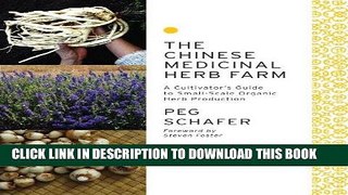 Read Now The Chinese Medicinal Herb Farm: A Cultivator s Guide to Small-Scale Organic Herb