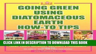 Read Now GOING GREEN USING DIATOMACEOUS EARTH HOW-TO TIPS:   An Easy Guide Book Using A Safer