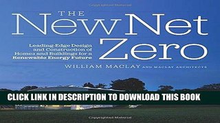 Read Now The New Net Zero: Leading-Edge Design and Construction of Homes and Buildings for a