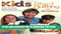 Read Now Kids Start Quilting with Alex Anderson: 7 Fun   Easy Projects  Quilts for Kids by Kids