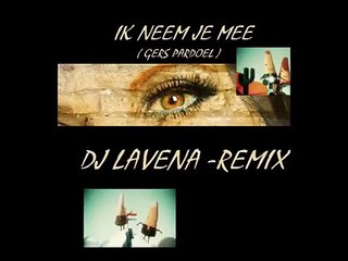 Ik neem je mee -Gers Pardoel( DJ LAVENA REMIX)-plVYE2bEL1A-HQ