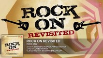 ROCK ON REVISITED Full Song (Audio) _ Rock On 2 _ Farhan Akhtar,Shraddha Kapoor,Arjun Rampal,Purab