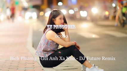 Bích Phương - Gửi Anh Xa Nhớ - DJ Future Remix