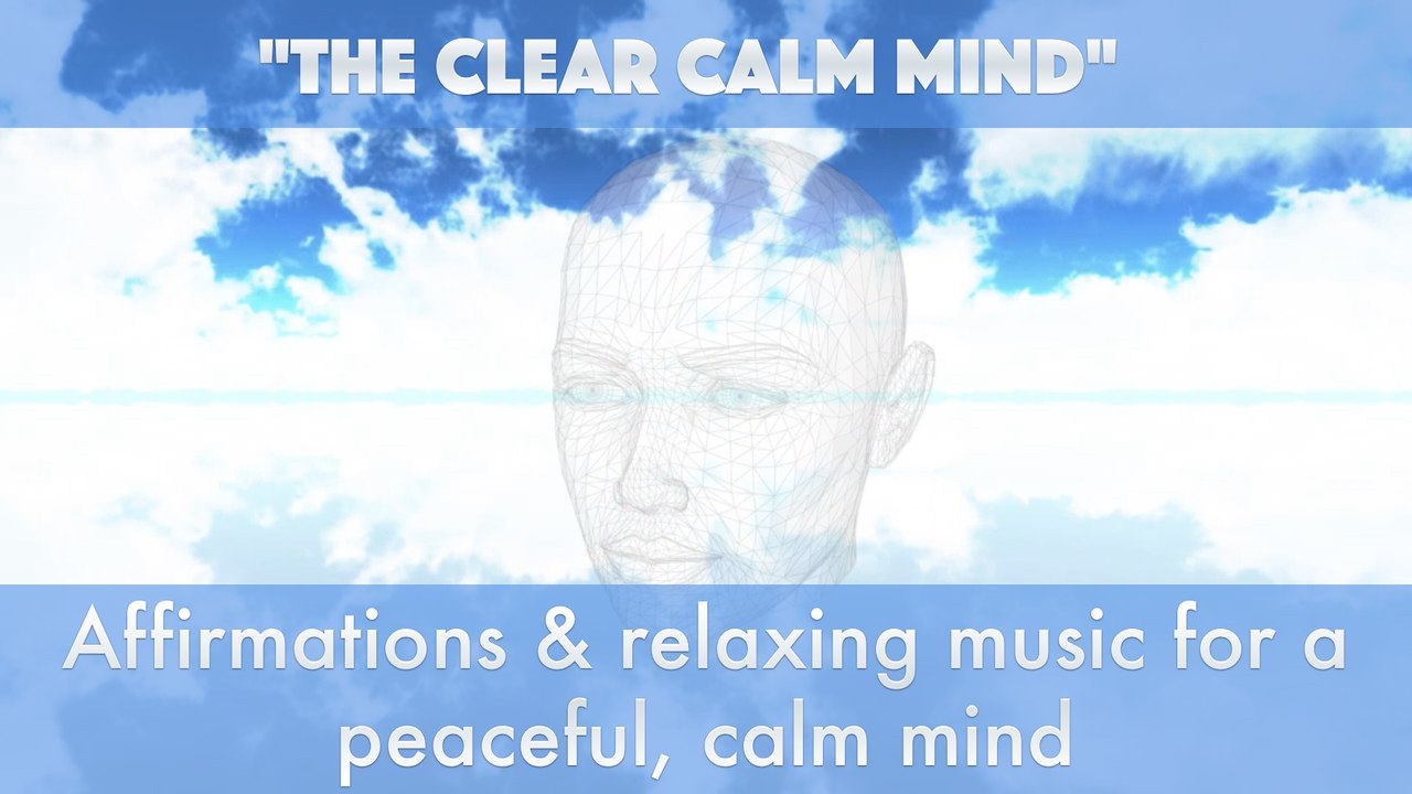 "The Clear Calm Mind" Affirmations & relaxing music for a peaceful & calm mind