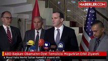 ABD Başkanı Obama'nın Özel Temsilcisi Mcgurk'ün Erbil Ziyareti