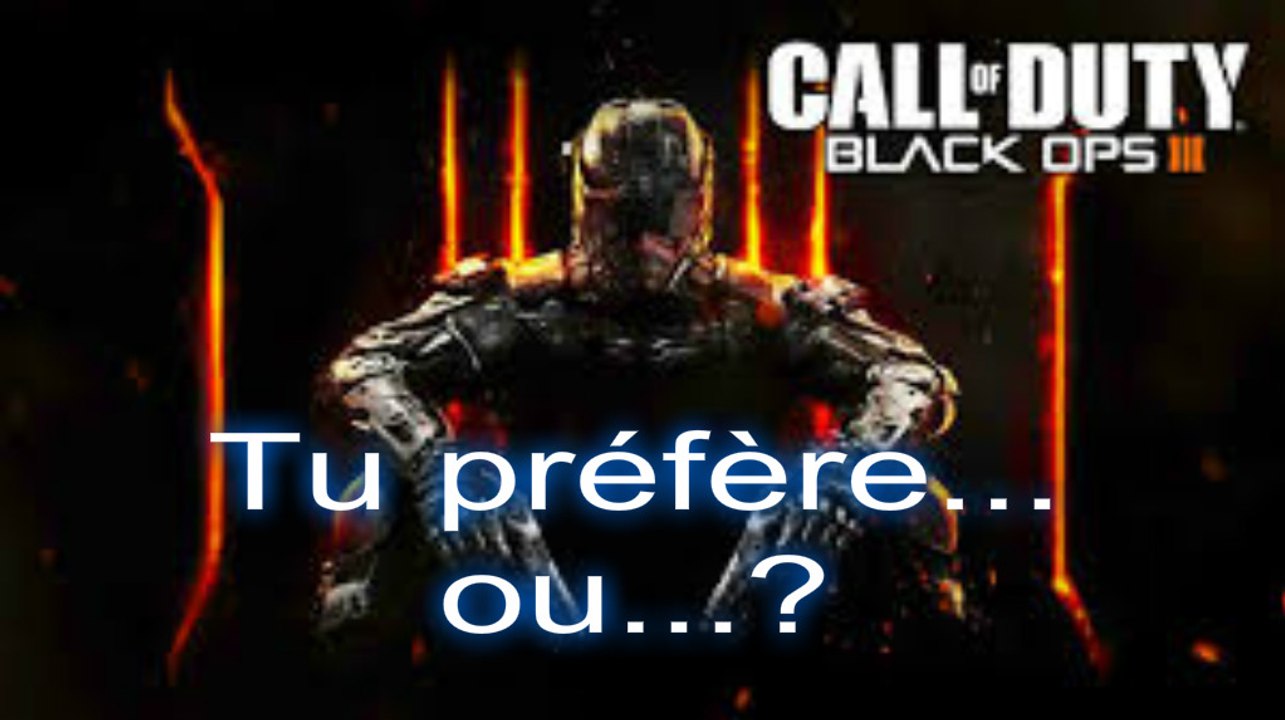 BO3 | TU PREFERE...