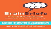 [EBOOK] DOWNLOAD Brain Briefs: Answers to the Most (and Least) Pressing Questions about Your Mind