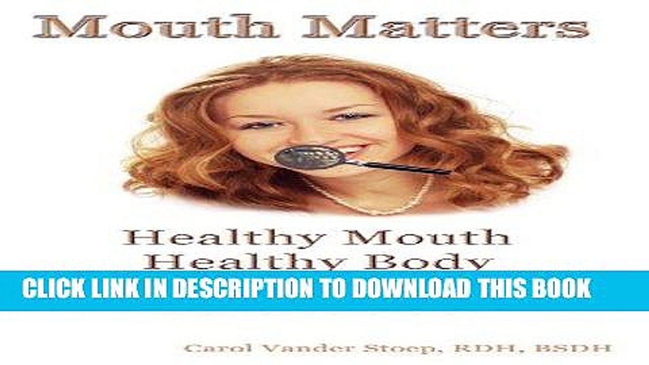 [Free Read] Mouth Matters; Healthy Mouth, Healthy Body: How Your Mouth Ages Your Body and What YOU