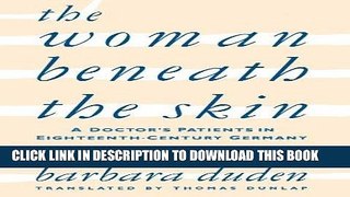 [Free Read] The Woman Beneath the Skin: A Doctor s Patients in Eighteenth-Century Germany Full