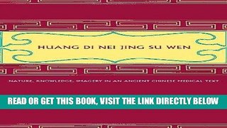[Free Read] Huang Di Nei Jing Su Wen: Nature, Knowledge, Imagery in an Ancient Chinese Medical