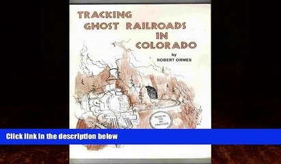 Online eBook Tracking Ghost Railroads in Colorado: A Five Part Guide to Abandoned and Scenic Lines