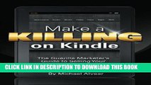 Read Now Make A Killing On Kindle Without Blogging, Facebook Or Twitter: The Guerilla Marketer s