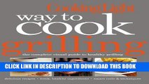 Read Now Cooking Light Way to Cook Grilling: The Complete Visual Guide to Healthy Grilling