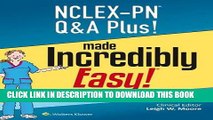 Read Now NCLEX-PN Q A Plus! Made Incredibly Easy (Nclex-Pn Questions and Answers Made Incredibly
