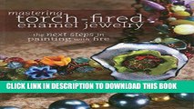 [Free Read] Mastering Torch-Fired Enamel Jewelry: The Next Steps in Painting with Fire Full Online