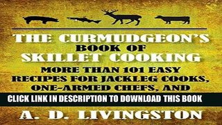 Read Now Curmudgeon s Book of Skillet Cooking: More Than 101 Easy Recipes For Jackleg Cooks,