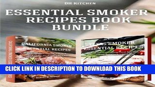 Read Now Essential Smoker Recipes Book Bundle: TOP 25 Texas Smoking Meat Recipes + California