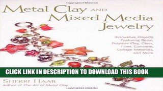 [BOOK] PDF Metal Clay and Mixed Media Jewelry: Innovative Projects Featuring Resin, Polymer Clay,