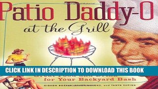 Read Now Patio Daddy-O at the Grill: Great Food and Drink for Your Backyard Bash Download Online