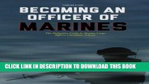 Read Now Becoming an Officer of Marines: The Definitive Guide to Marine Corps Officer Candidate