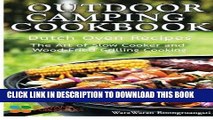 Read Now Outdoor Camping Cookbook: Dutch Oven Recipes, The Art of Slow Cooker and Wood-Fried