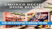 Read Now Smoker Recipes Book Bundle: TOP 25 Essential Smoking Meat Recipes + Most Delicious Smoked