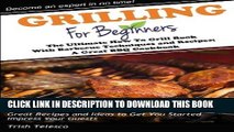 Read Now Grilling for Beginners: The Ultimate How to Grill Book with Barbecue Techniques and