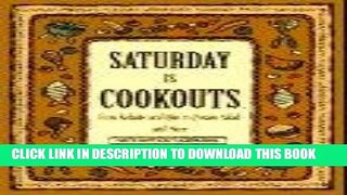 Read Now Saturday Is Cookouts: From Kebabs and Ribs to Potato Salad and More (Everyday Cookbooks)