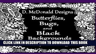 [BOOK] PDF D. McDonald Designs Butterflies, Bugs, and Black Backgrounds Coloring Book New BEST