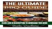 Read Now The Ultimate BBQ Guide: Includes Marinades, Rubs, Sauces, Meat, Poultry, Fish, Sides AND